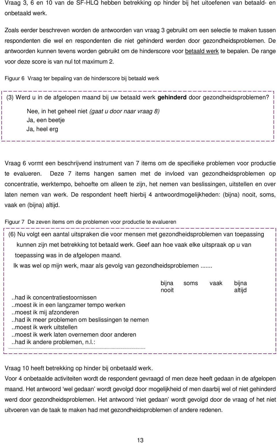 De antwoorden kunnen tevens worden gebruikt om de hinderscore voor betaald werk te bepalen. De range voor deze score is van nul tot maximum 2.