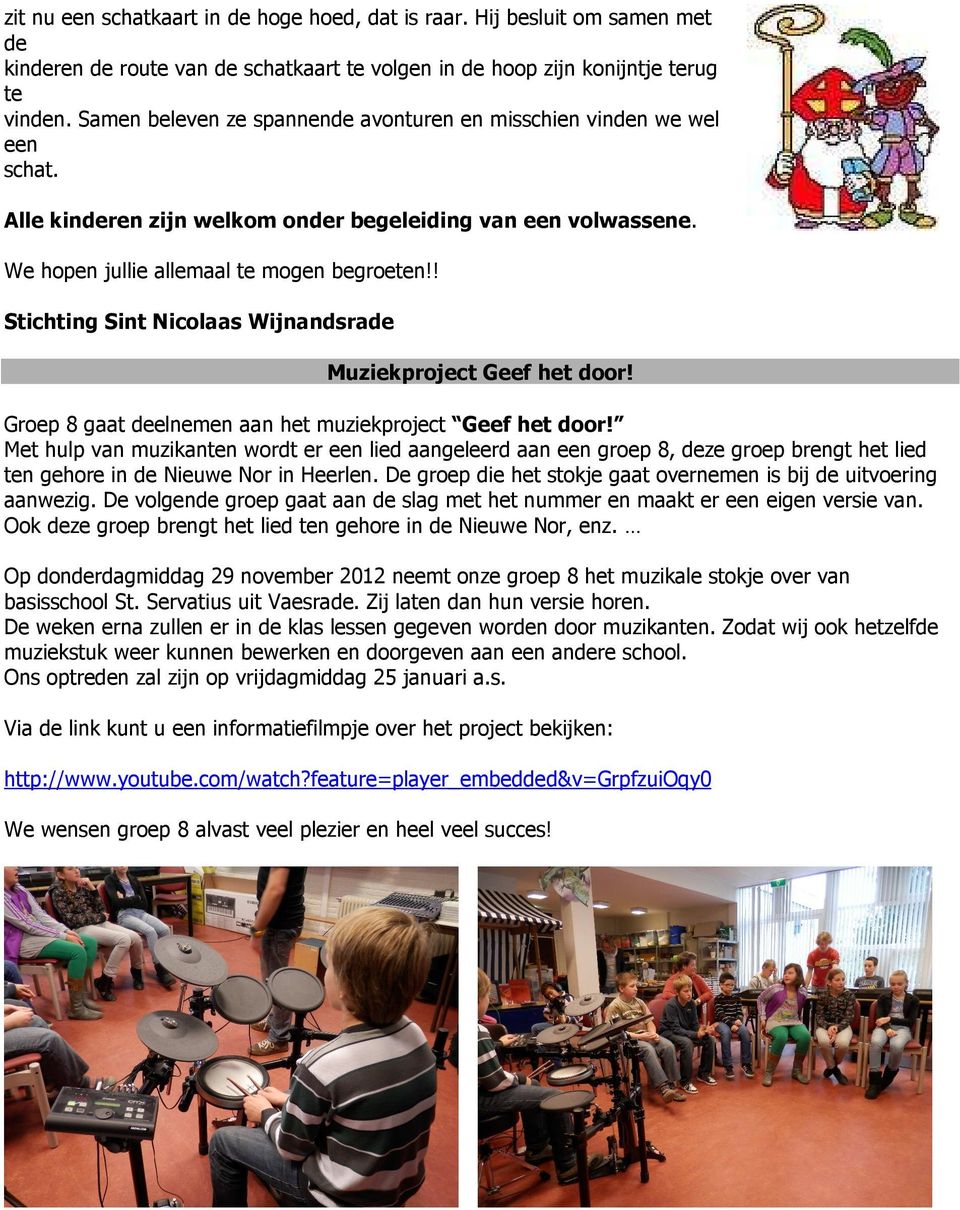 ! Stichting Sint Nicolaas Wijnandsrade Muziekproject Geef het door! Groep 8 gaat deelnemen aan het muziekproject Geef het door!