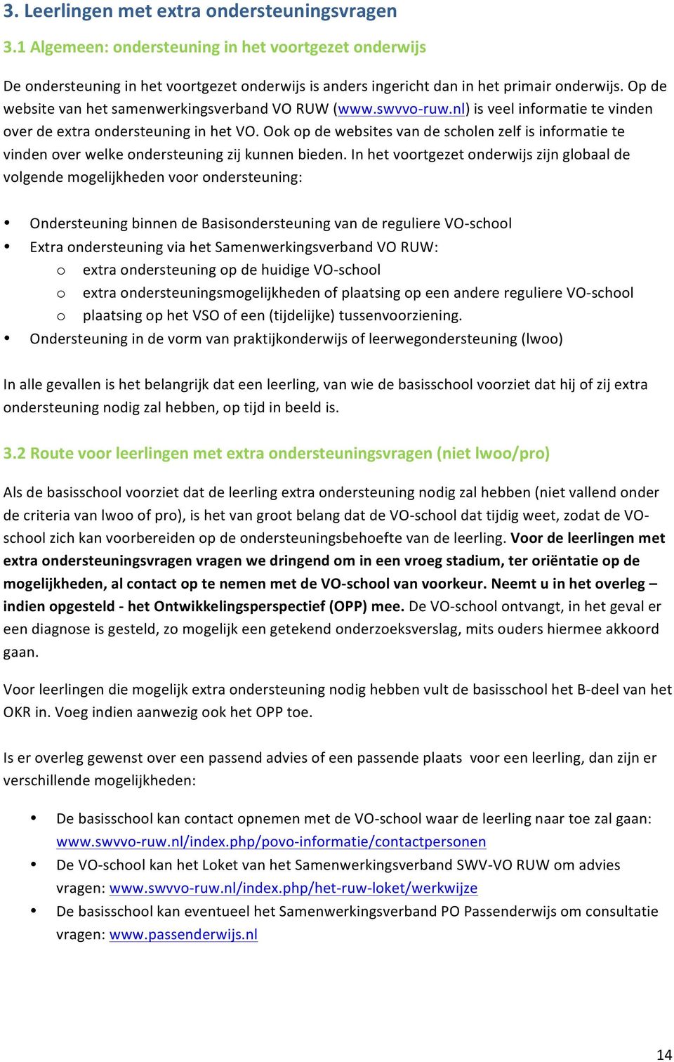 Ook op de websites van de scholen zelf is informatie te vinden over welke ondersteuning zij kunnen bieden.