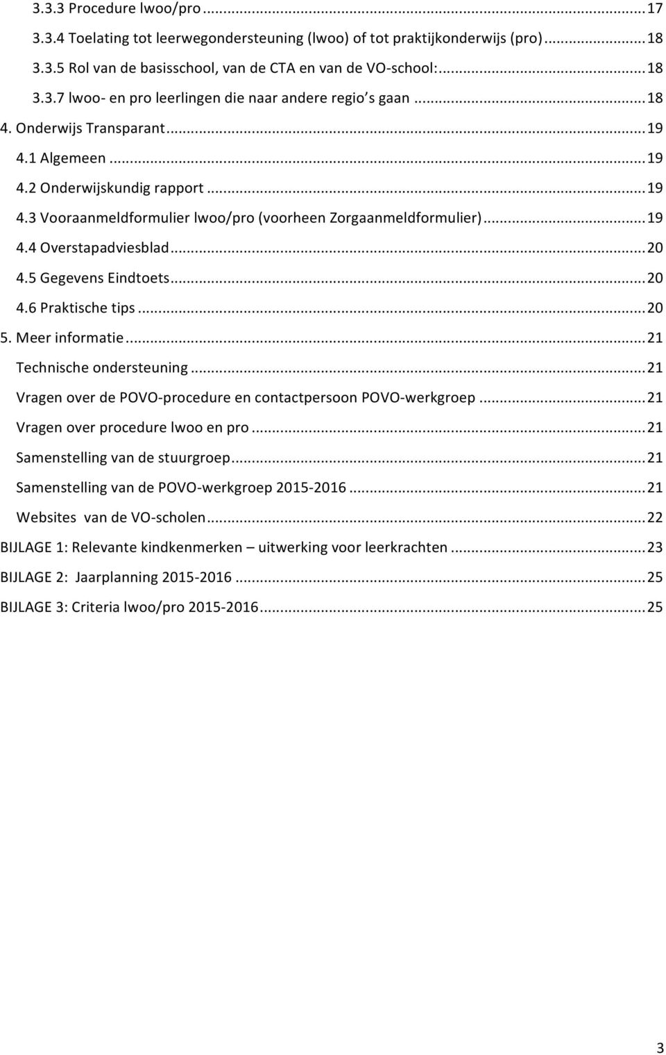 5 Gegevens Eindtoets... 20 4.6 Praktische tips... 20 5. Meer informatie... 21 Technische ondersteuning... 21 Vragen over de POVO- procedure en contactpersoon POVO- werkgroep.