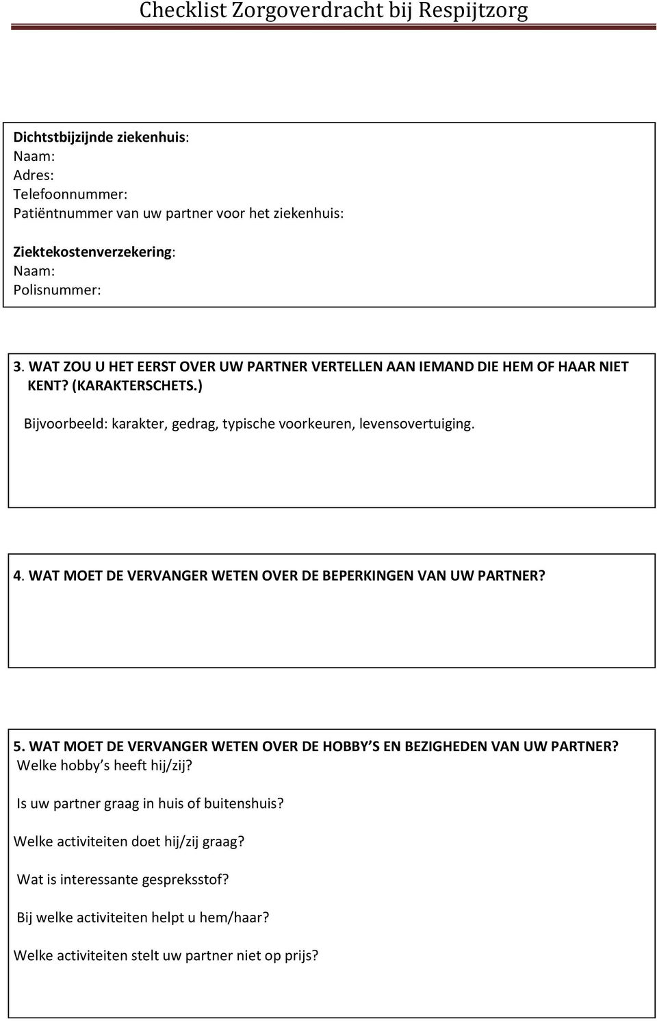 WAT MOET DE VERVANGER WETEN OVER DE BEPERKINGEN VAN UW PARTNER? 5. WAT MOET DE VERVANGER WETEN OVER DE HOBBY S EN BEZIGHEDEN VAN UW PARTNER? Welke hobby s heeft hij/zij?