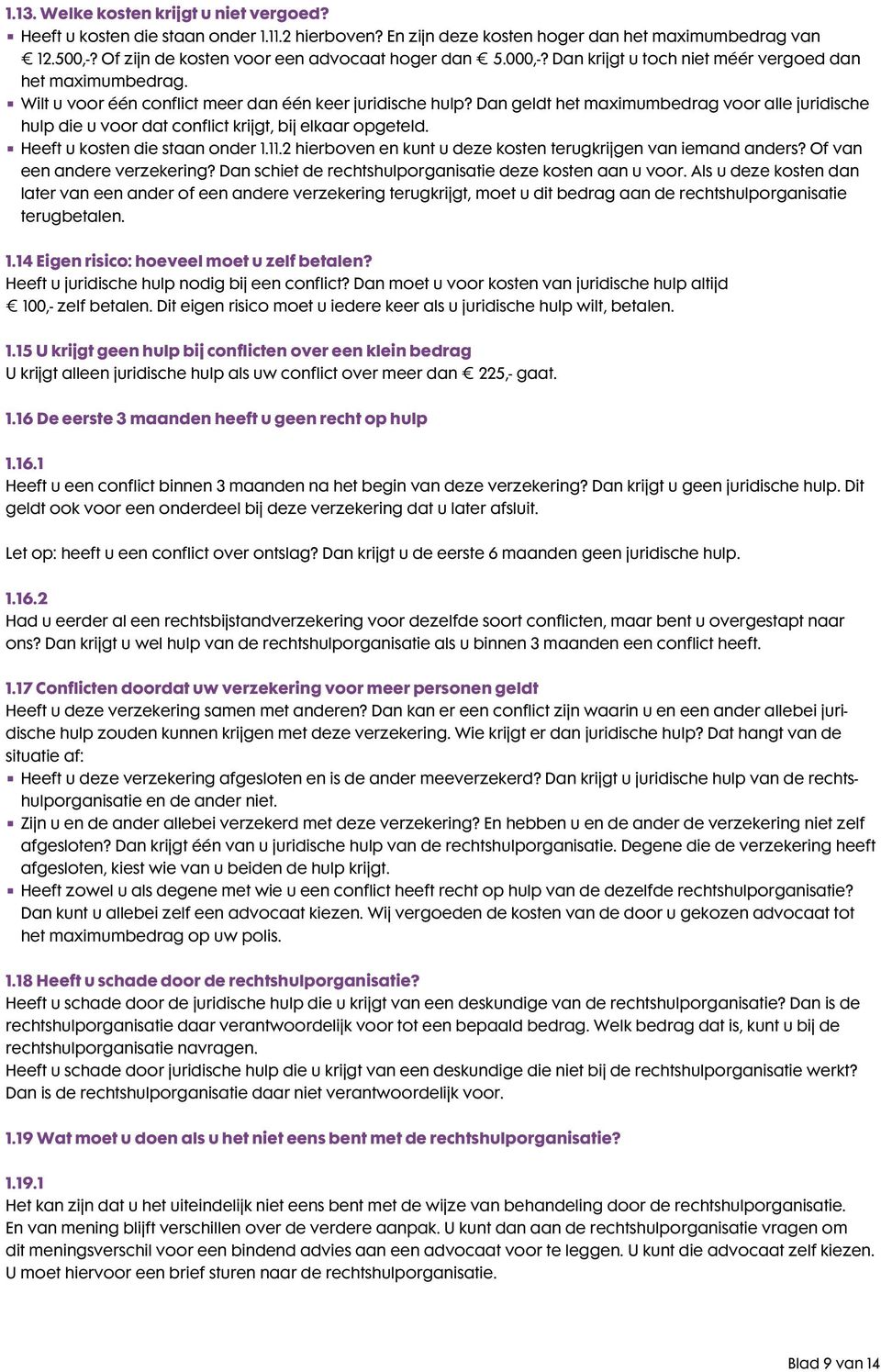 Dan geldt het maximumbedrag voor alle juridische hulp die u voor dat conflict krijgt, bij elkaar opgeteld. Heeft u kosten die staan onder 1.11.