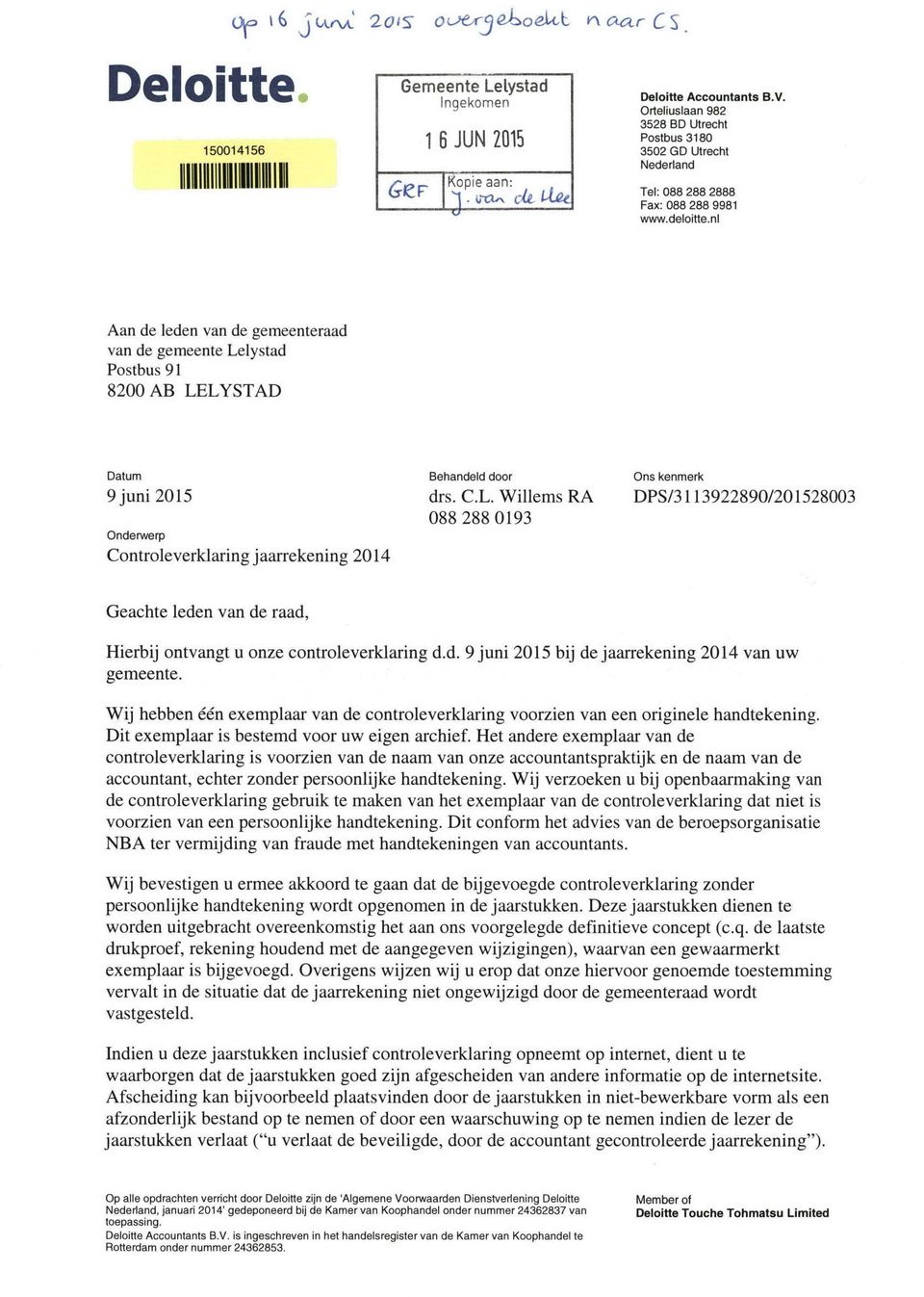 www.deloitte.nl Aan de leden van de gemeenteraad van de gemeente Lelystad Postbus 91 8200 AB LELYSTAD Datum Behandeld door Ons kenmerk 9 juni 2015 drs. CL.