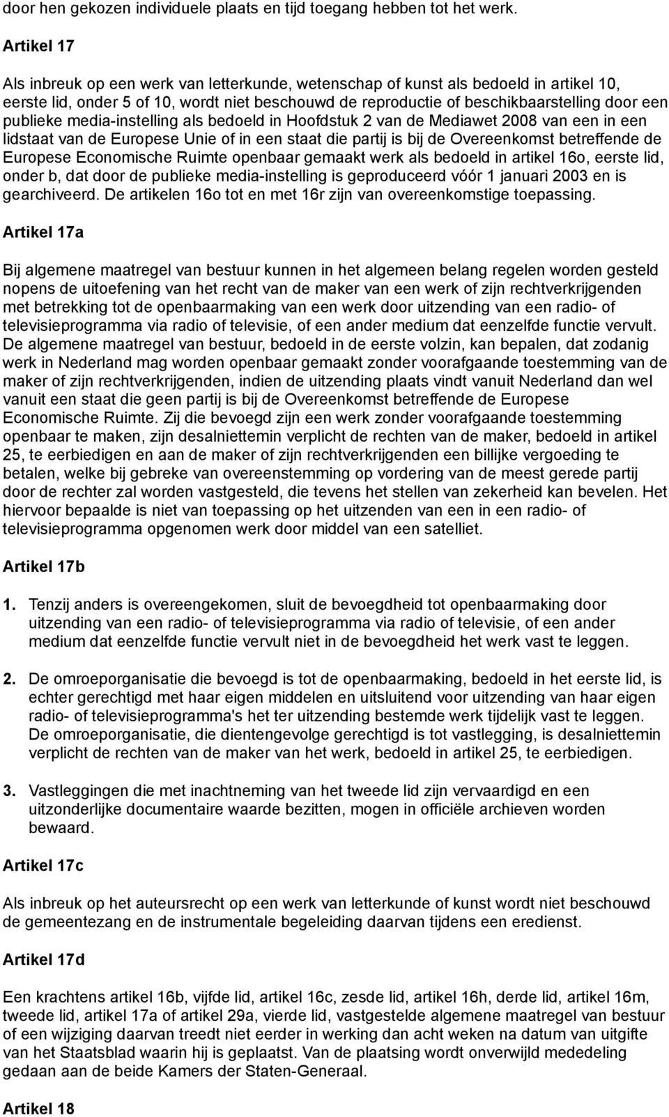 publieke media-instelling als bedoeld in Hoofdstuk 2 van de Mediawet 2008 van een in een lidstaat van de Europese Unie of in een staat die partij is bij de Overeenkomst betreffende de Europese