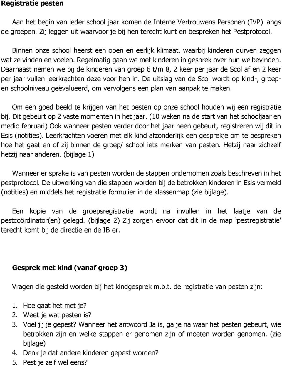 Daarnaast nemen we bij de kinderen van groep 6 t/m 8, 2 keer per jaar de Scol af en 2 keer per jaar vullen leerkrachten deze voor hen in.