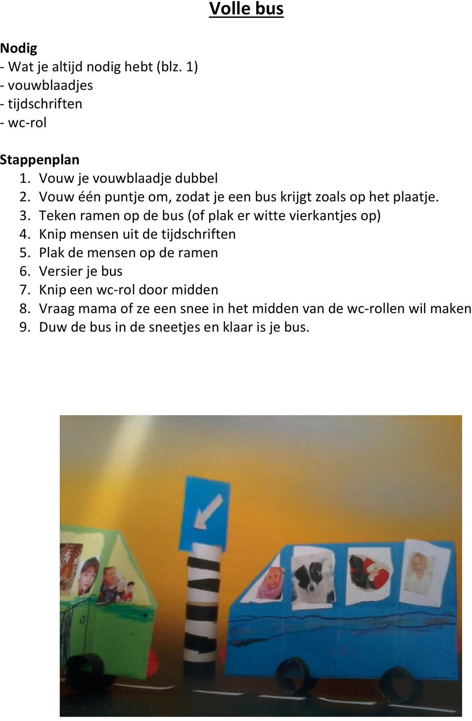 Teken ramen op de bus (of plak er witte vierkantjes op) 4. Knip mensen uit de tijdschriften 5.