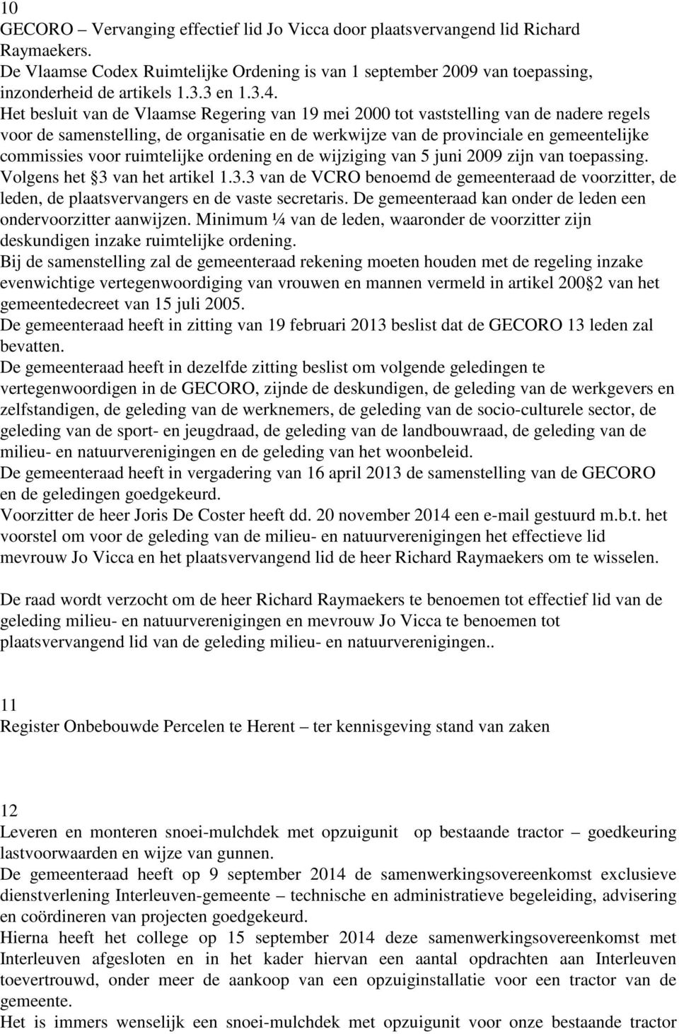Het besluit van de Vlaamse Regering van 19 mei 2000 tot vaststelling van de nadere regels voor de samenstelling, de organisatie en de werkwijze van de provinciale en gemeentelijke commissies voor