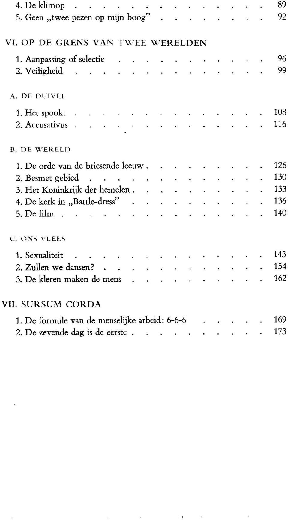 Het Koninkrijk der hemelen.. 133 4. De kerk in Battle-dress". 136 5. De film... 140 C. ()NS VLEES 1. Sexualiteit.. 143 2. Zullen we dansen?