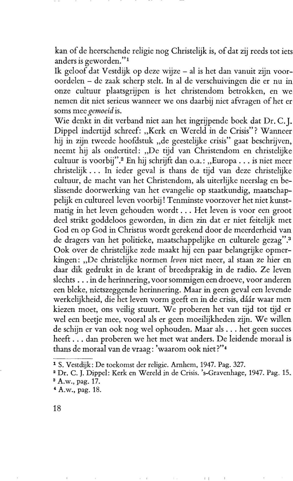 Wie denkt in dit verband niet aan het ingrijpende boek dat Dr. C..1. Dippel indcrtijd schrcef: Kerk en Wereld in de Crisis"?
