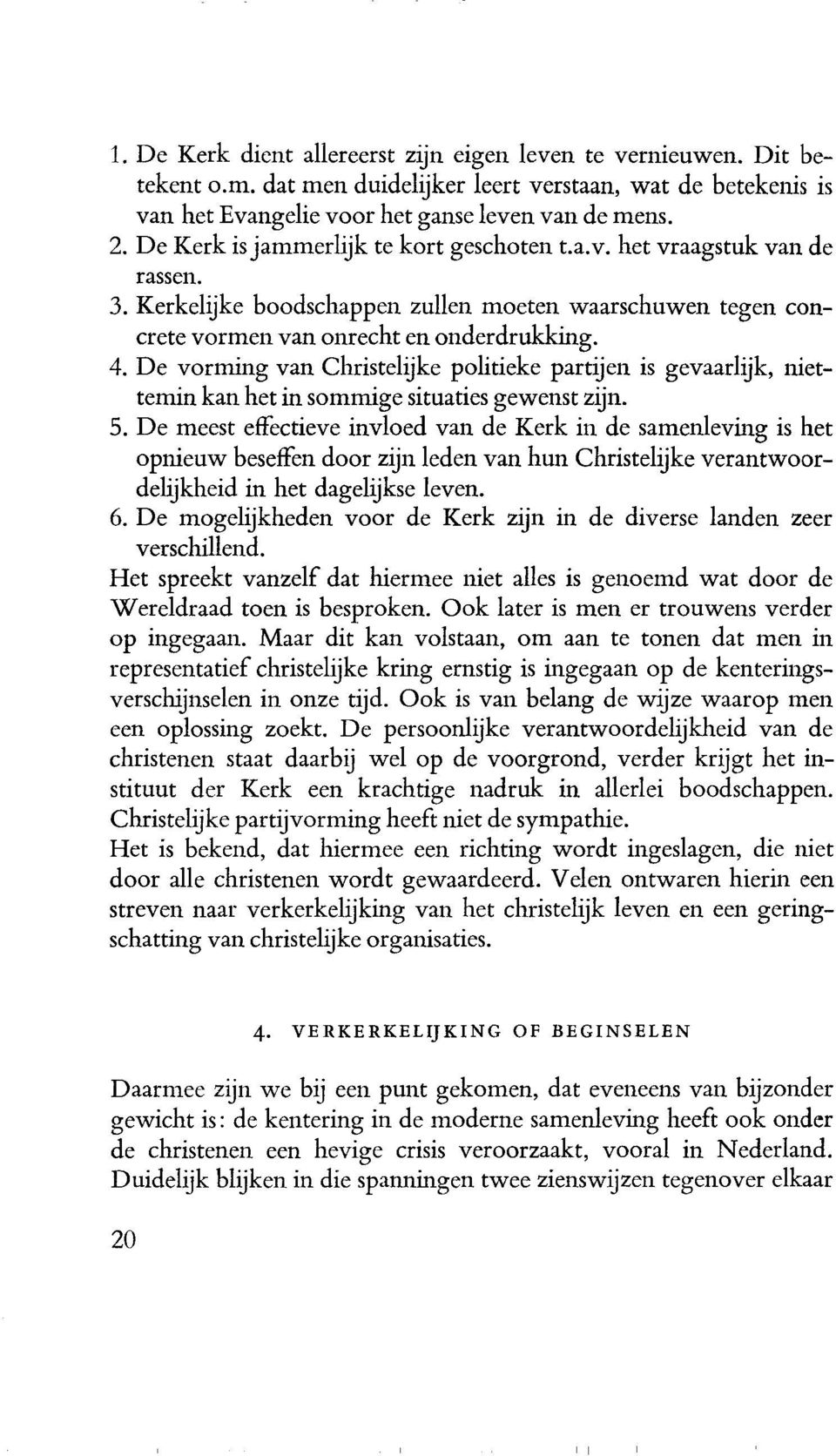 De vorming van Christelijke politieke partijen is gevaarlijk, niettemin kan het in sommige situaties gewenst zijn. 5.