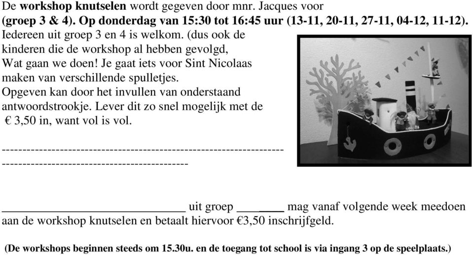 Opgeven kan door het invullen van onderstaand antwoordstrookje. Lever dit zo snel mogelijk met de 3,50 in, want vol is vol.