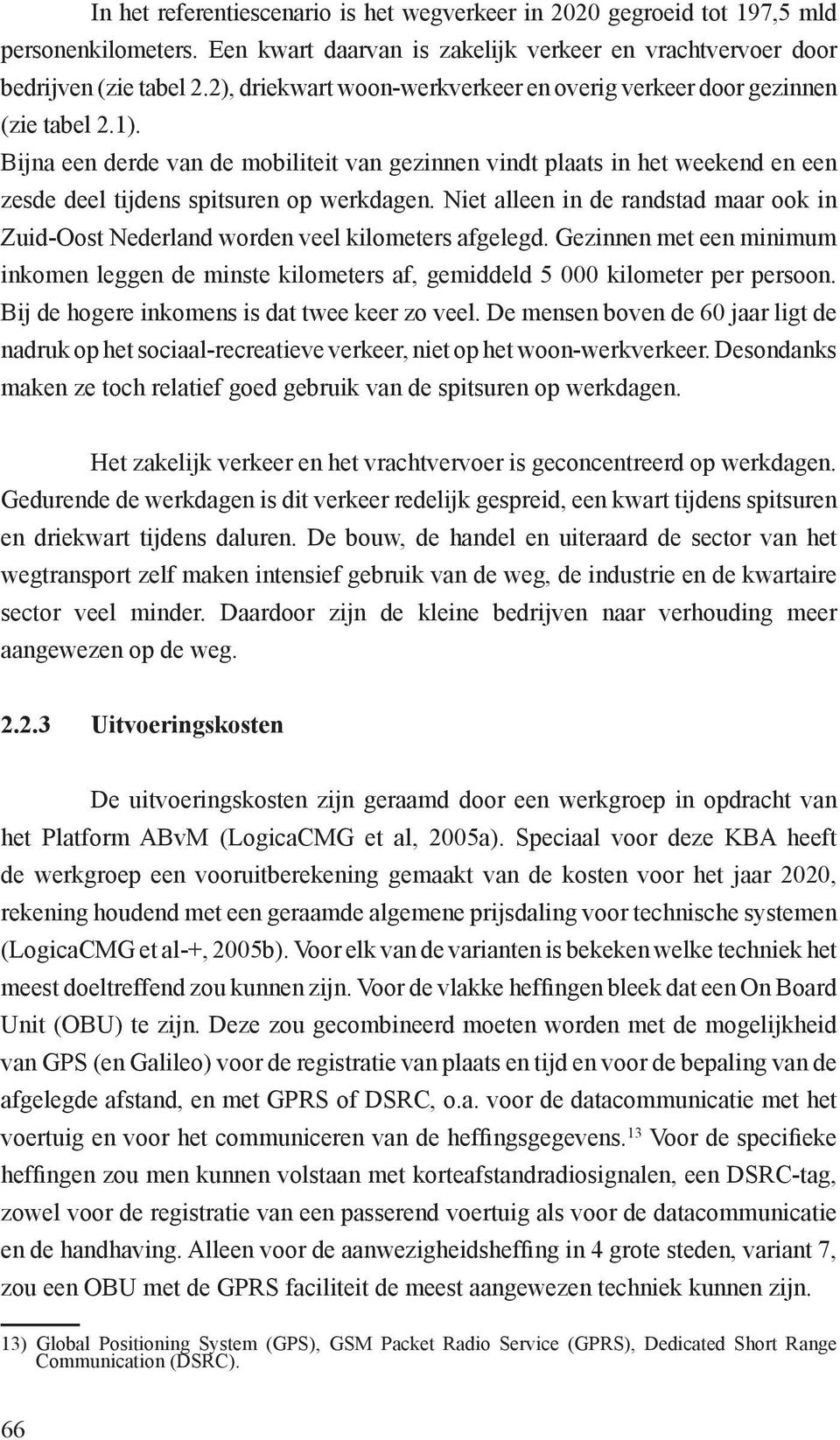 Bijna een derde van de mobiliteit van gezinnen vindt plaats in het weekend en een zesde deel tijdens spitsuren op werkdagen.