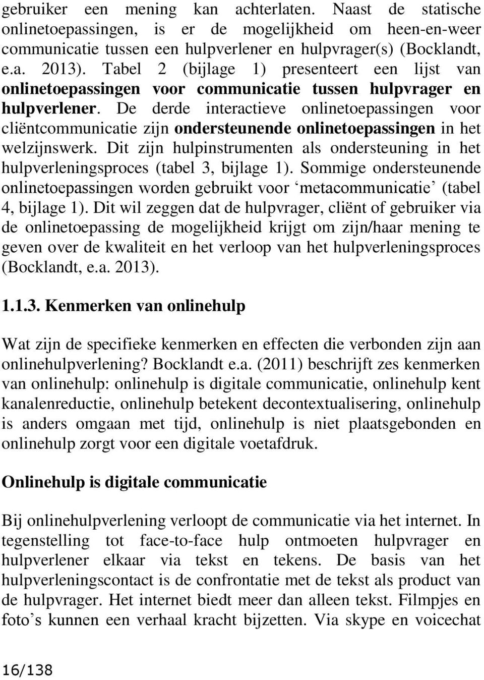 De derde interactieve onlinetoepassingen voor cliëntcommunicatie zijn ondersteunende onlinetoepassingen in het welzijnswerk.