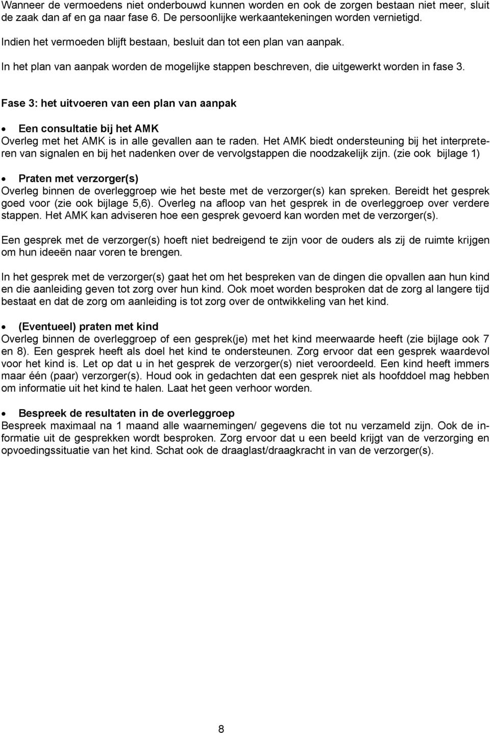 Fase 3: het uitvoeren van een plan van aanpak Een consultatie bij het AMK Overleg met het AMK is in alle gevallen aan te raden.