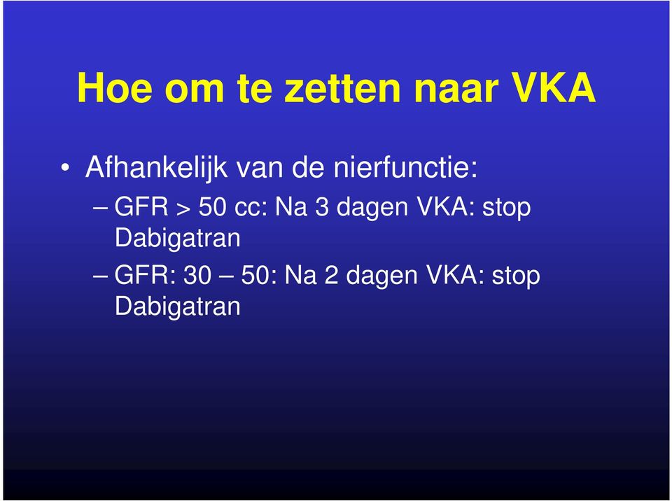 > 50 cc: Na 3 dagen VKA: stop