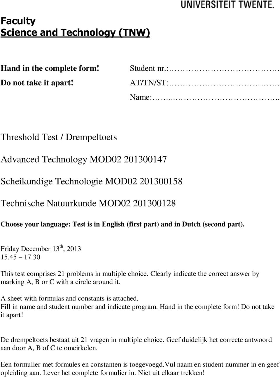 and in Dutch (second part). Friday December 13 th, 013 15.45 17.30 This test comprises 1 problems in multiple choice. Clearly indicate the correct answer by marking, or C with a circle around it.