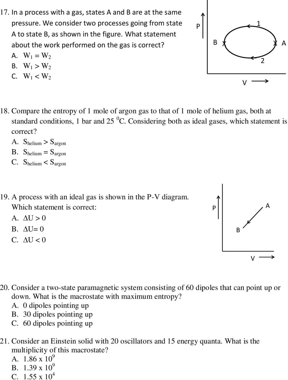 Compare the entropy of 1 mole of argon gas to that of 1 mole of helium gas, both at standard conditions, 1 bar and 5 0 C. Considering both as ideal gases, which statement is correct?