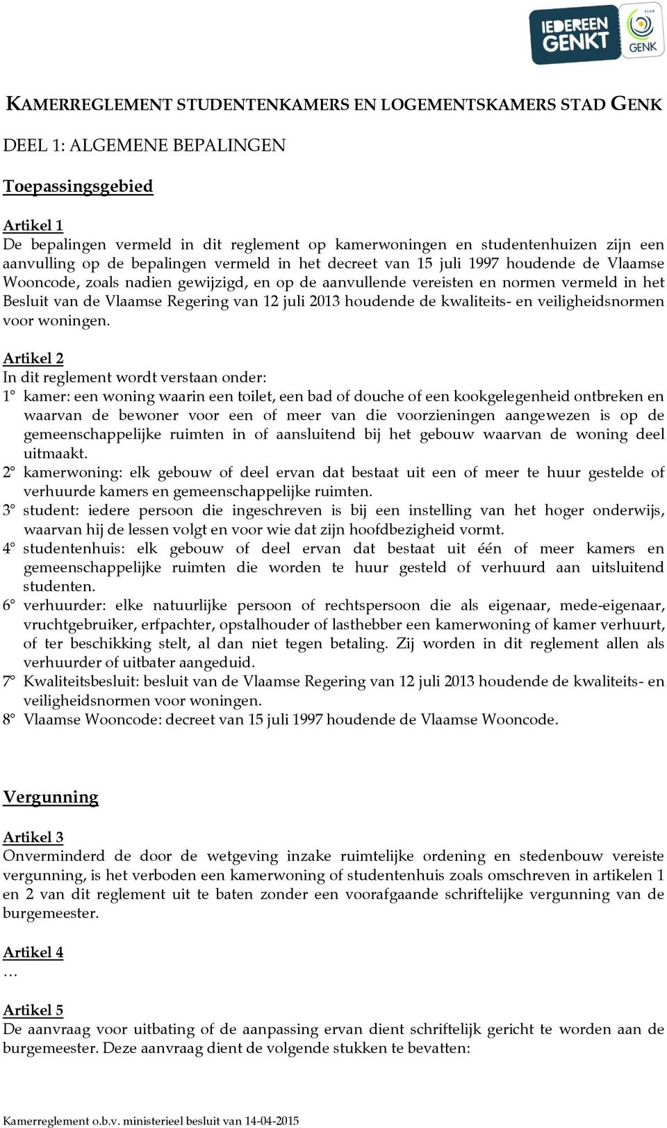 Vlaamse Regering van 12 juli 2013 houdende de kwaliteits- en veiligheidsnormen voor woningen.