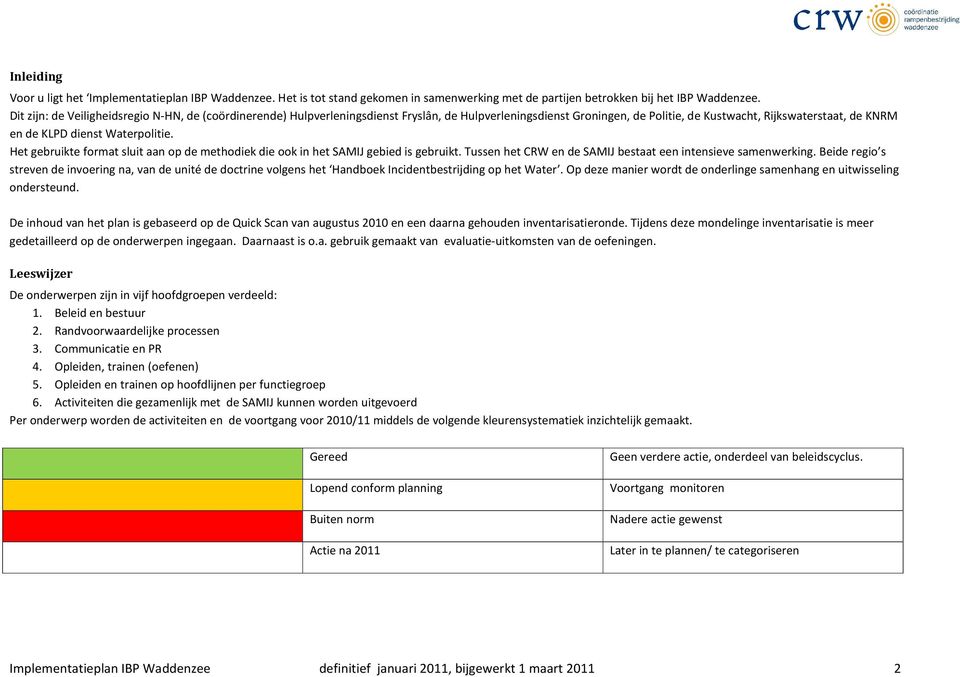 Waterpolitie. Het gebruikte format sluit aan op de methodiek die ook in het SAMIJ gebied is gebruikt. Tussen het CRW en de SAMIJ bestaat een intensieve samenwerking.