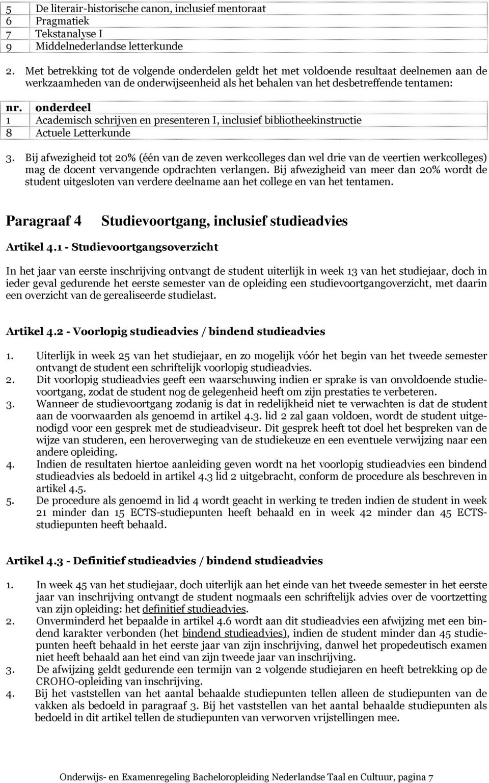 onderdeel 1 Academisch schrijven en presenteren I, inclusief bibliotheekinstructie 8 Actuele Letterkunde 3.