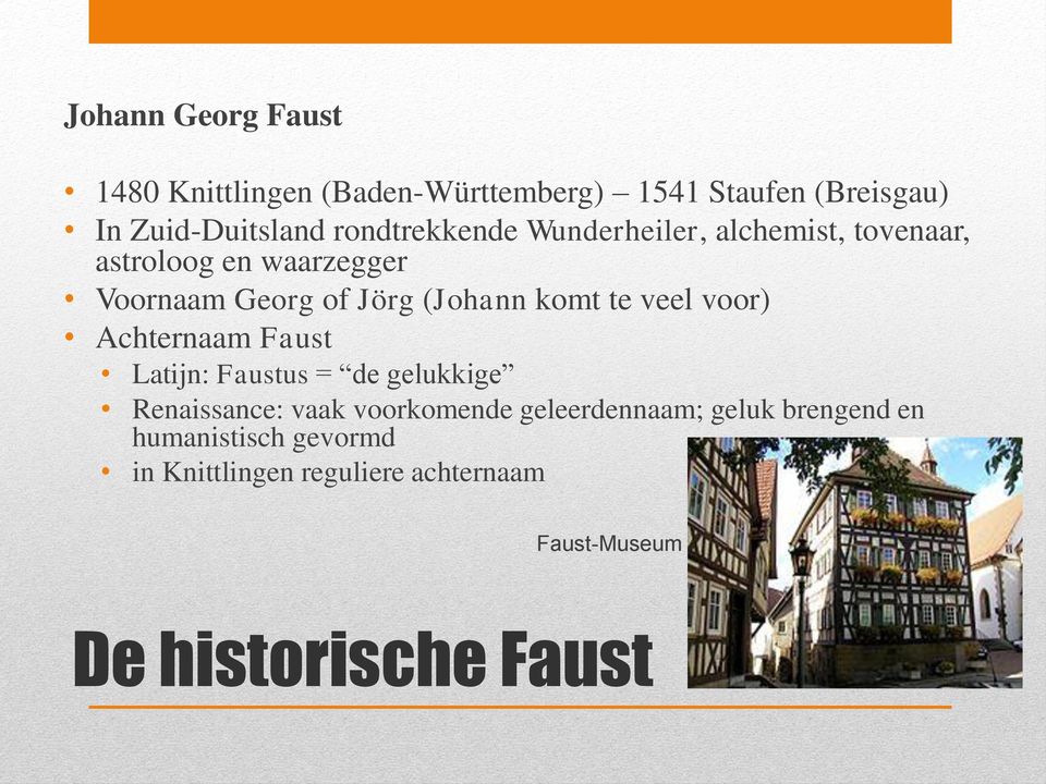 komt te veel voor) Achternaam Faust Latijn: Faustus = de gelukkige Renaissance: vaak voorkomende
