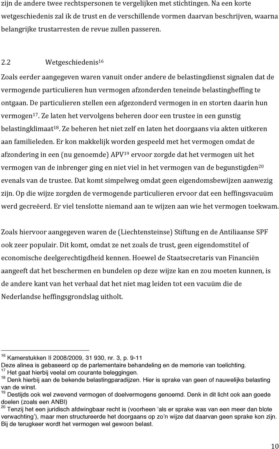 2 Wetgeschiedenis 16 Zoals eerder aangegeven waren vanuit onder andere de belastingdienst signalen dat de vermogende particulieren hun vermogen afzonderden teneinde belastingheffing te ontgaan.