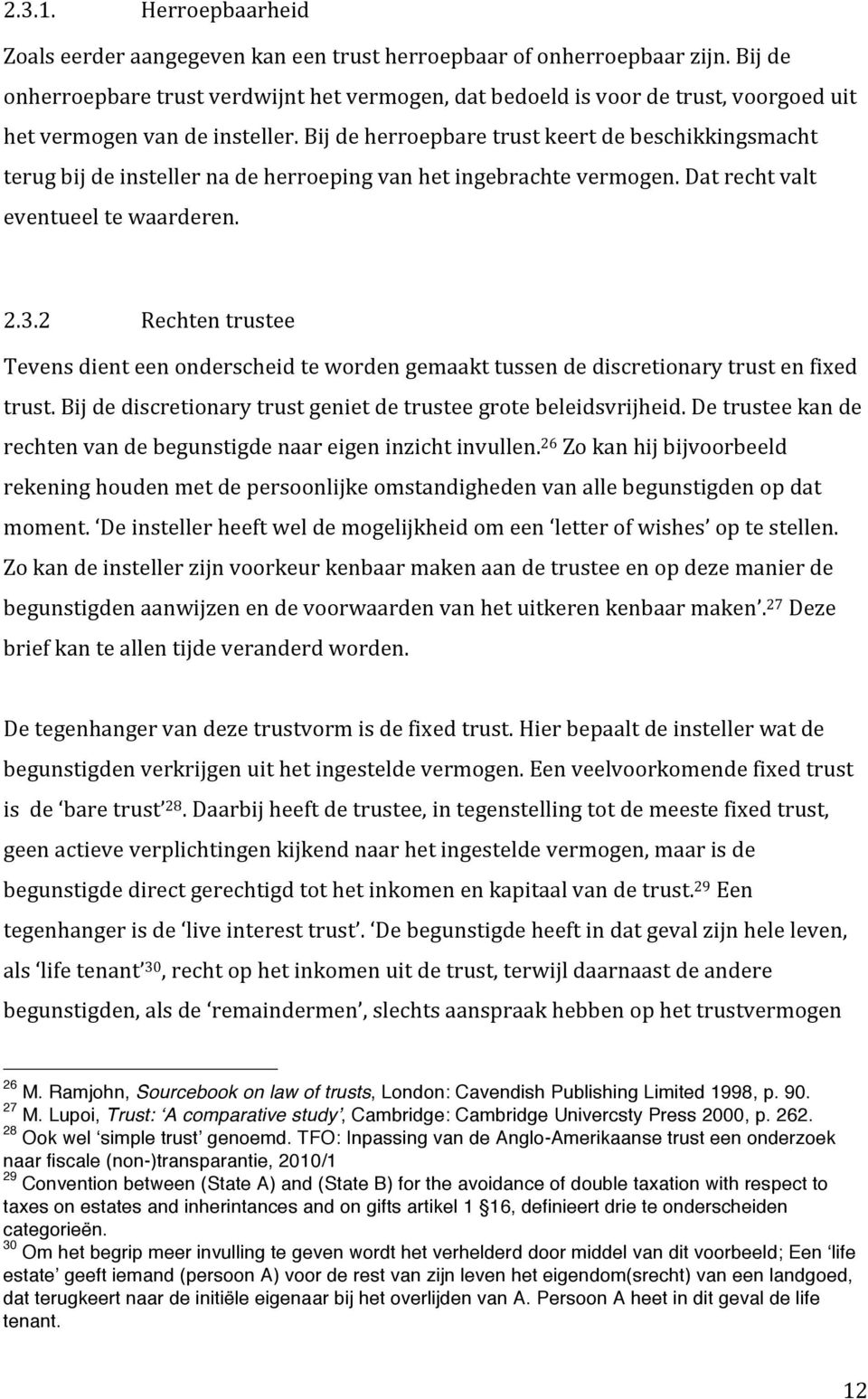 Bij de herroepbare trust keert de beschikkingsmacht terug bij de insteller na de herroeping van het ingebrachte vermogen. Dat recht valt eventueel te waarderen. 2.3.