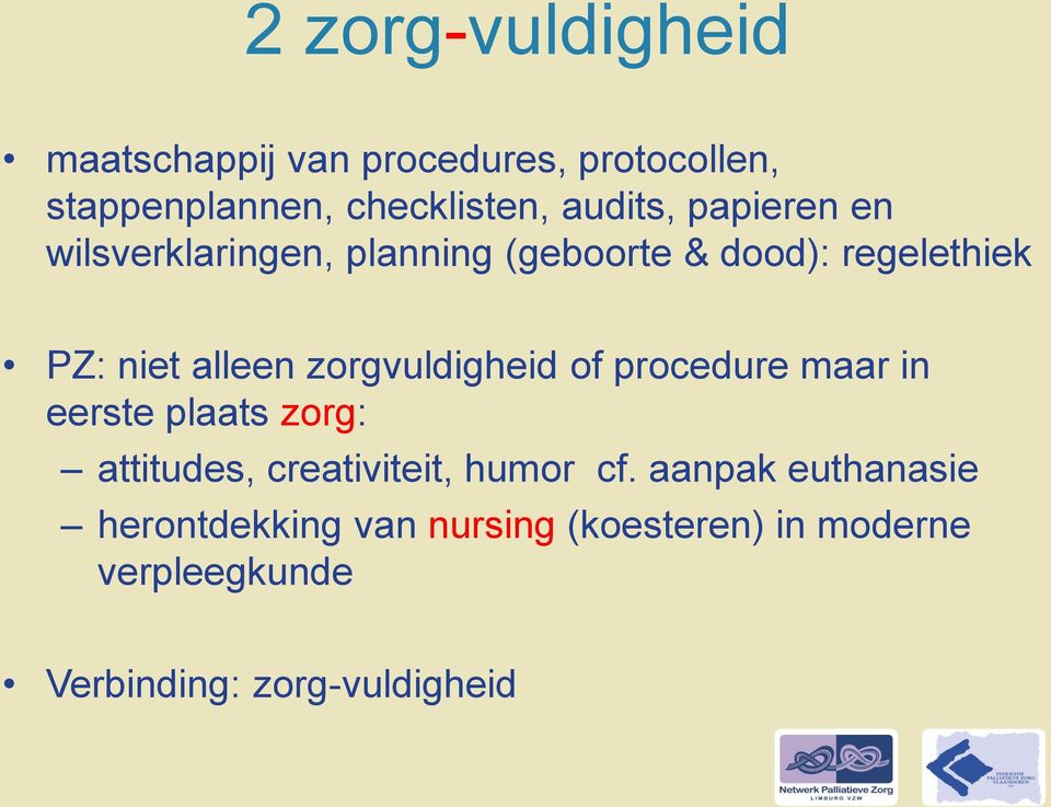 zorgvuldigheid of procedure maar in eerste plaats zorg: attitudes, creativiteit, humor cf.