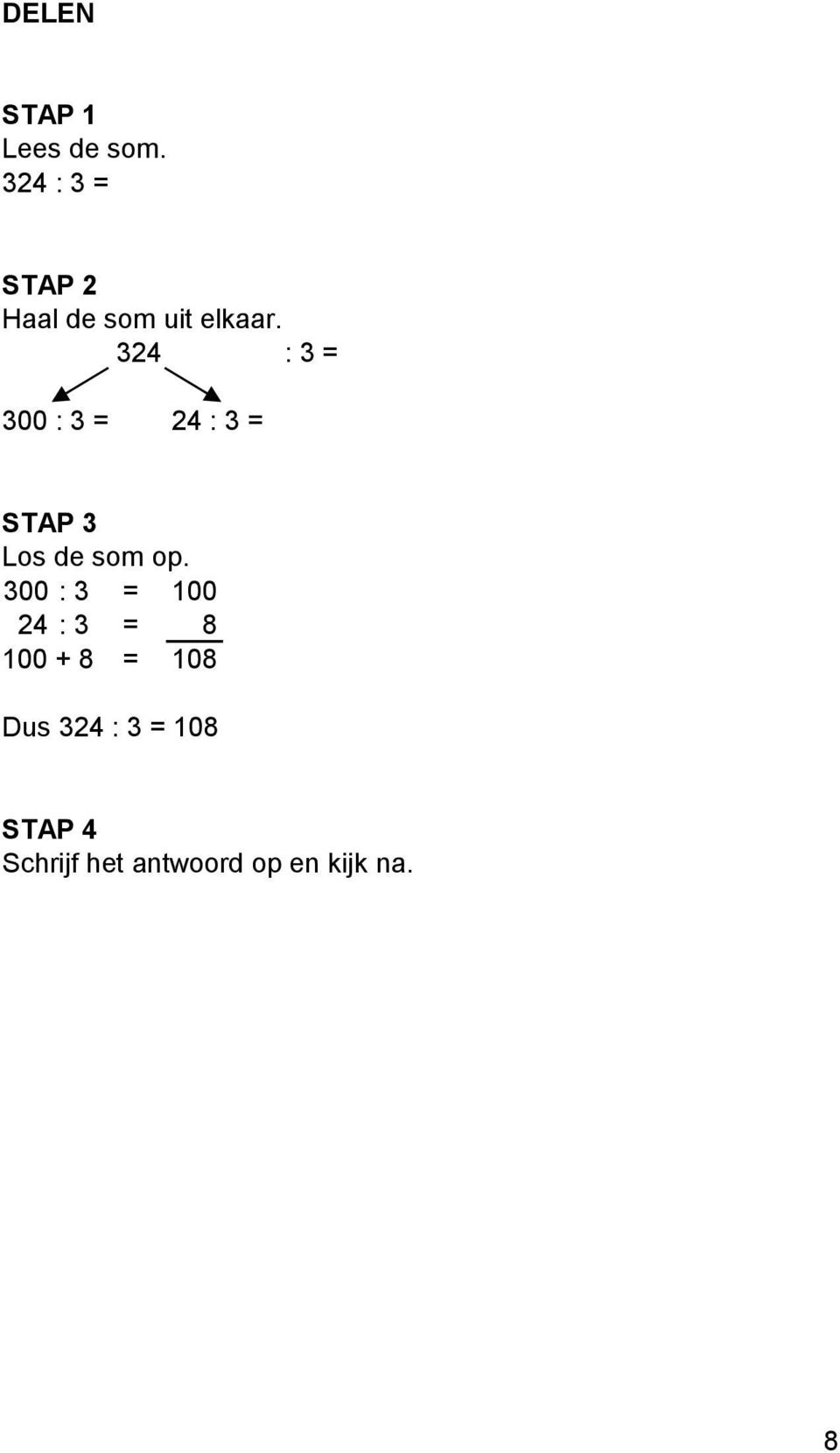 324 : 3 = 300 : 3 = 24 : 3 = STAP 3 Los de som op.