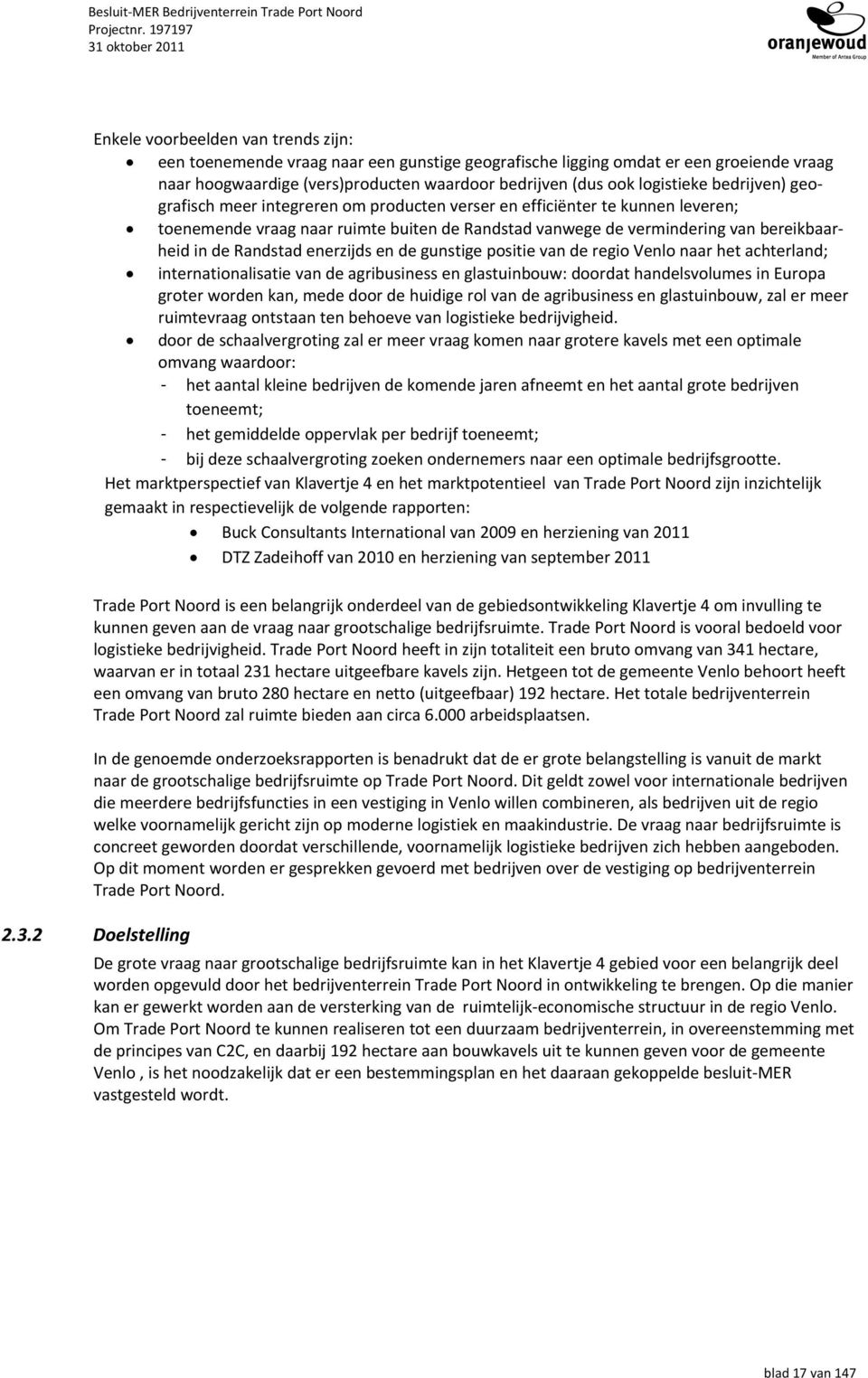 enerzijds en de gunstige positie van de regio Venlo naar het achterland; internationalisatie van de agribusiness en glastuinbouw: doordat handelsvolumes in Europa groter worden kan, mede door de