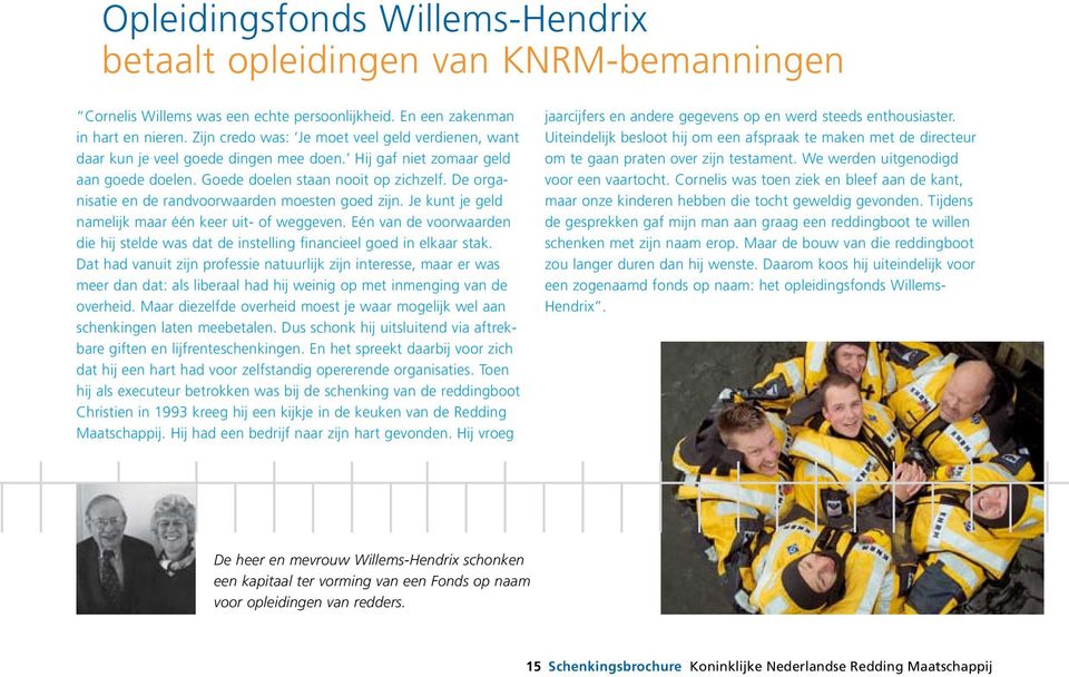 De organisatie en de randvoorwaarden moesten goed zijn. Je kunt je geld namelijk maar één keer uit- of weggeven.