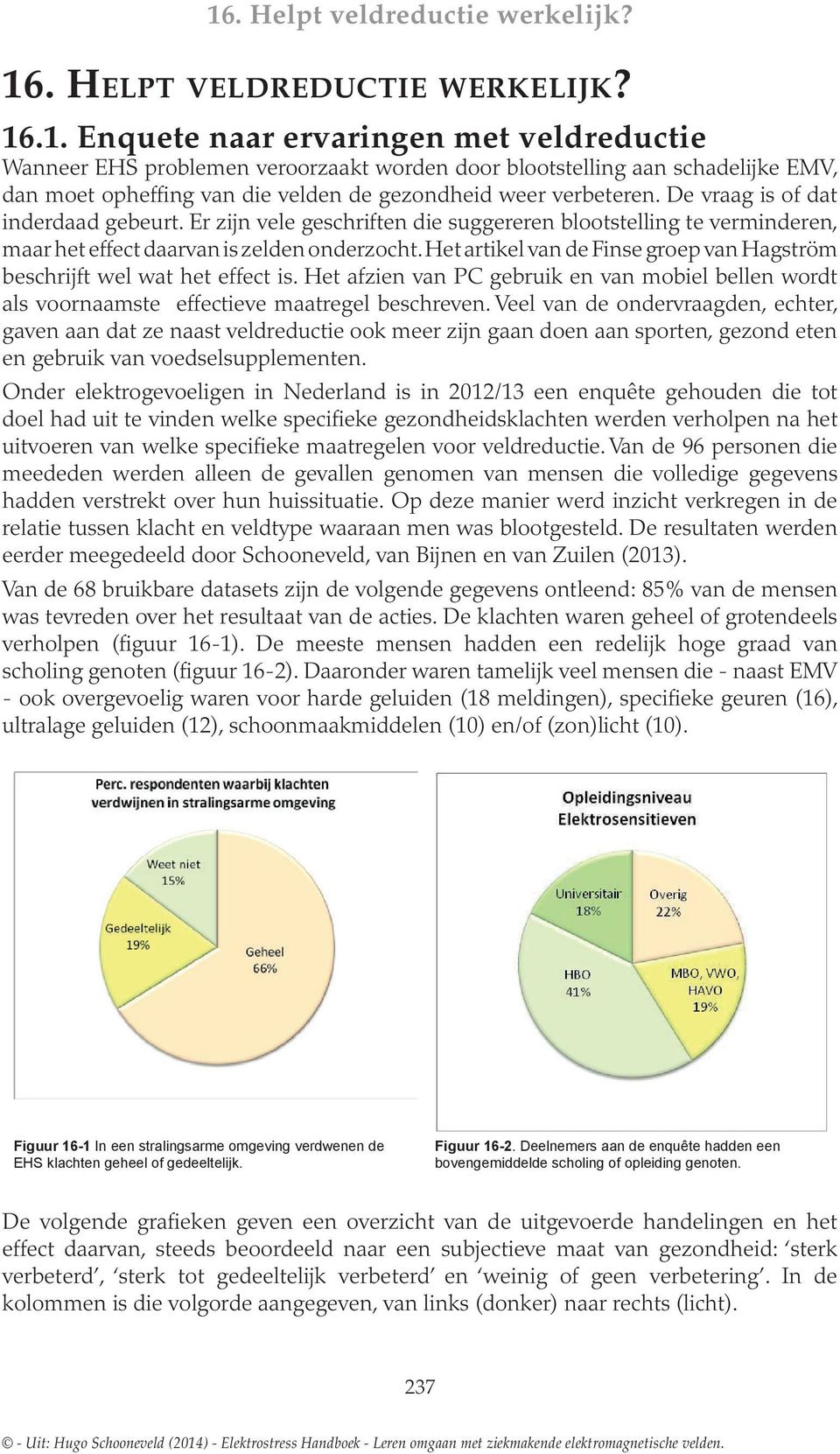 problemen Er zijn veroorzaakt vele geschriften worn die door suggereren blootstelling blootstelling aan schalijke te verminren, EMV, dan maar moet het opheffing effect daar die veln is zeln