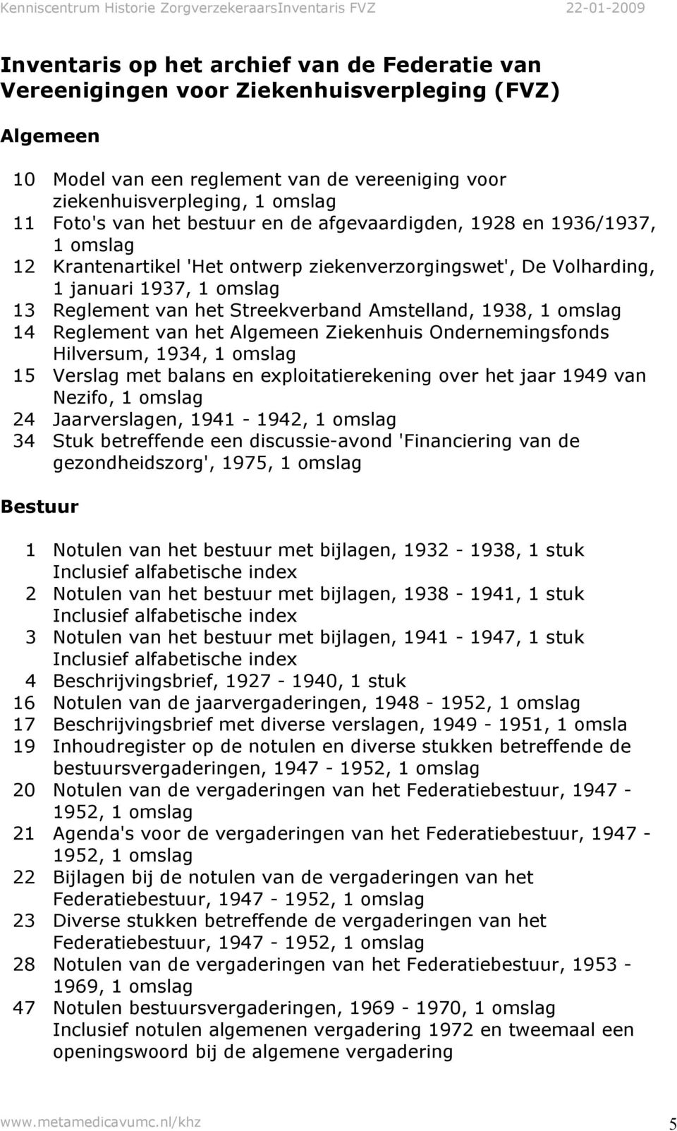 van het Algemeen Ziekenhuis Ondernemingsfonds Hilversum, 1934, 15 Verslag met balans en exploitatierekening over het jaar 1949 van Nezifo, 24 Jaarverslagen, 1941-1942, 34 Stuk betreffende een