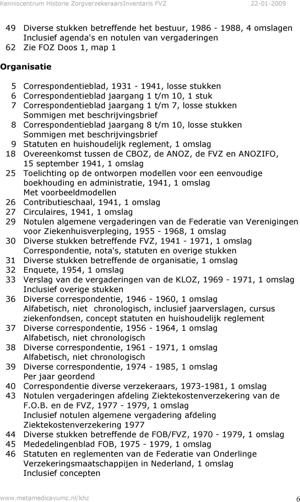 huishoudelijk reglement, 18 Overeenkomst tussen de CBOZ, de ANOZ, de FVZ en ANOZIFO, 15 september 1941, 25 Toelichting op de ontworpen modellen voor een eenvoudige boekhouding en administratie, 1941,