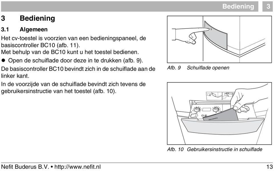 De basiscontroller BC10 bevindt zich in de schuiflade aan de linker kant.