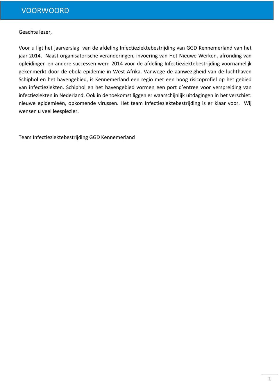de ebola-epidemie in West Afrika. Vanwege de aanwezigheid van de luchthaven Schiphol en het havengebied, is Kennemerland een regio met een hoog risicoprofiel op het gebied van infectieziekten.