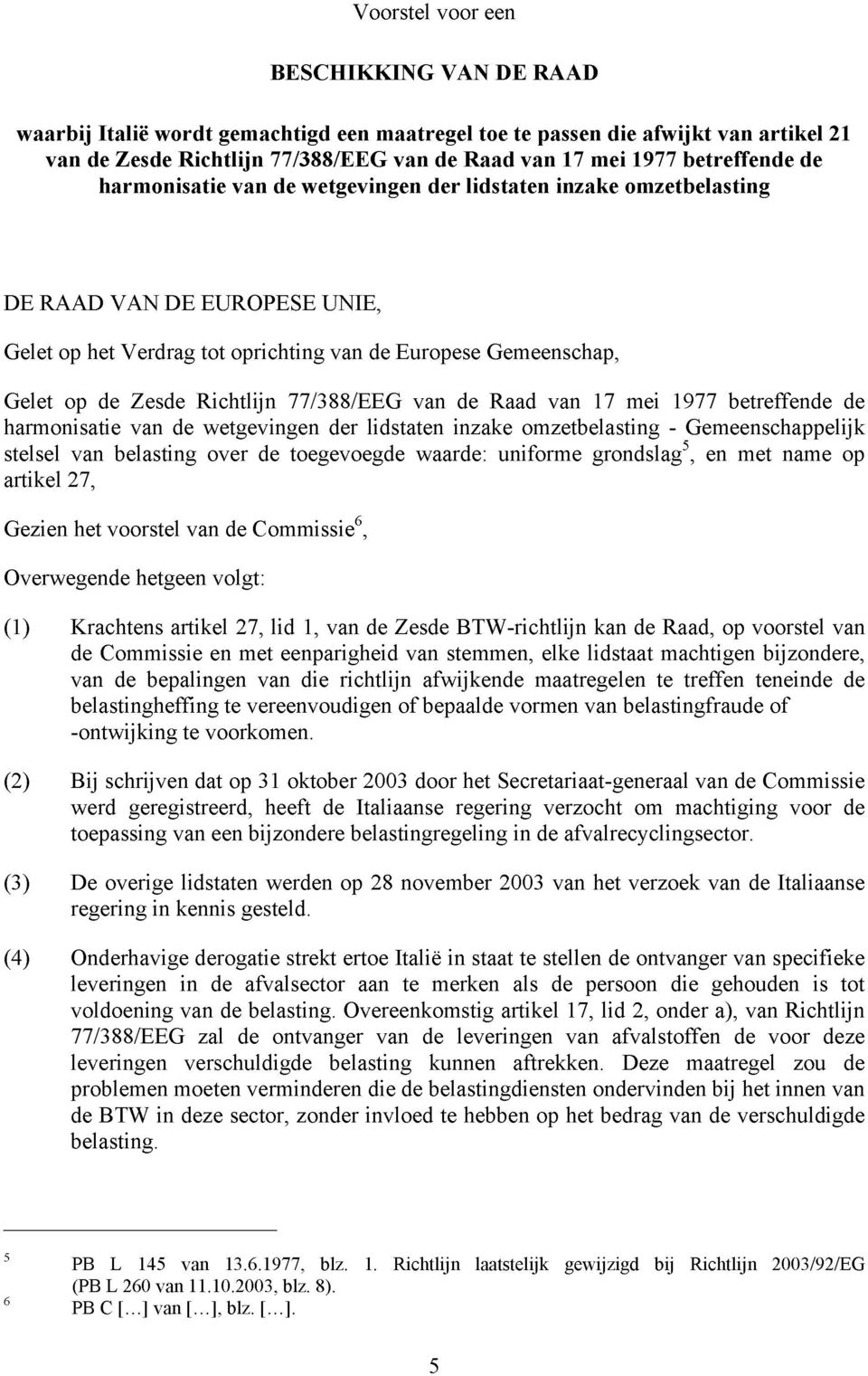 Richtlijn 77/388/EEG van de Raad van 17 mei 1977 betreffende de harmonisatie van de wetgevingen der lidstaten inzake omzetbelasting - Gemeenschappelijk stelsel van belasting over de toegevoegde