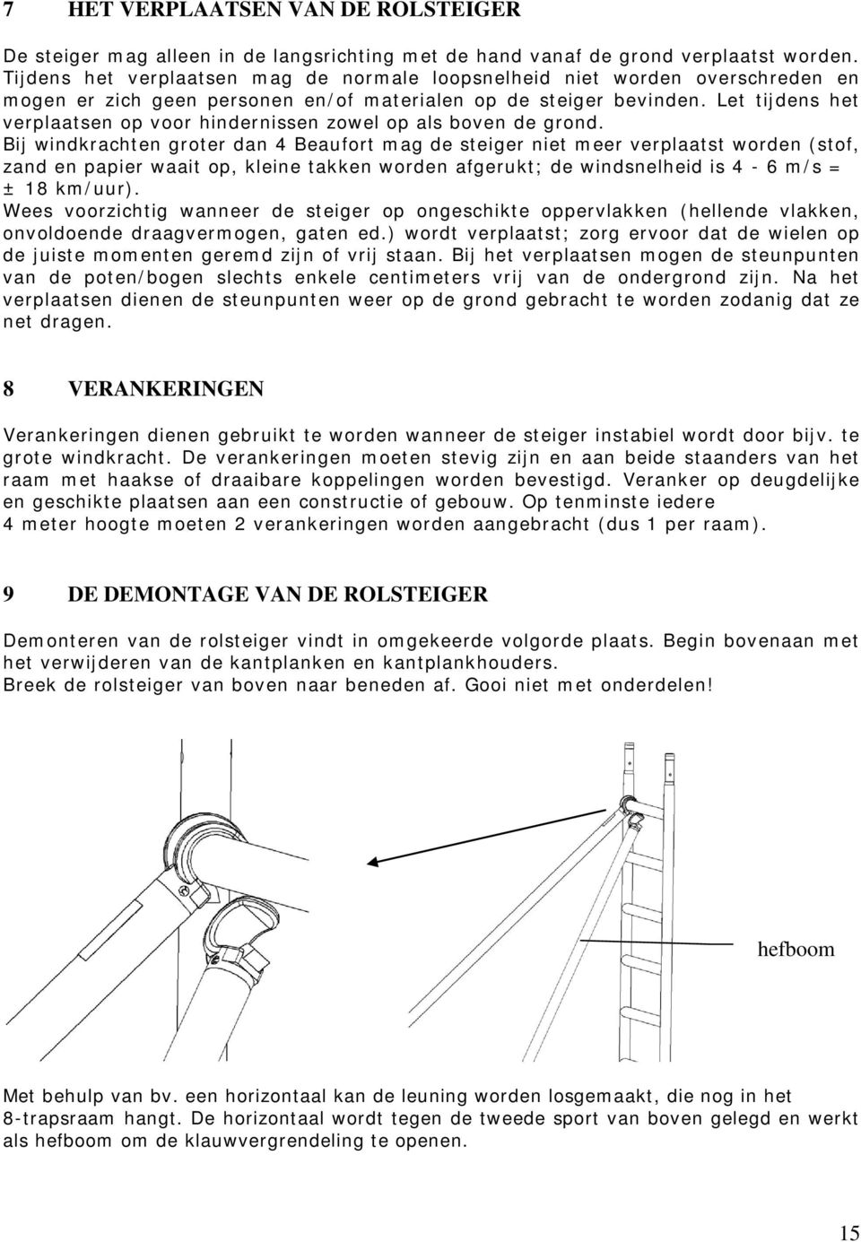 Let tijdens het verplaatsen op voor hindernissen zowel op als boven de grond.