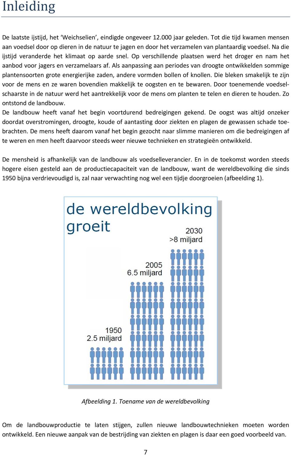 Op verschillende plaatsen werd het droger en nam het aanbod voor jagers en verzamelaars af.