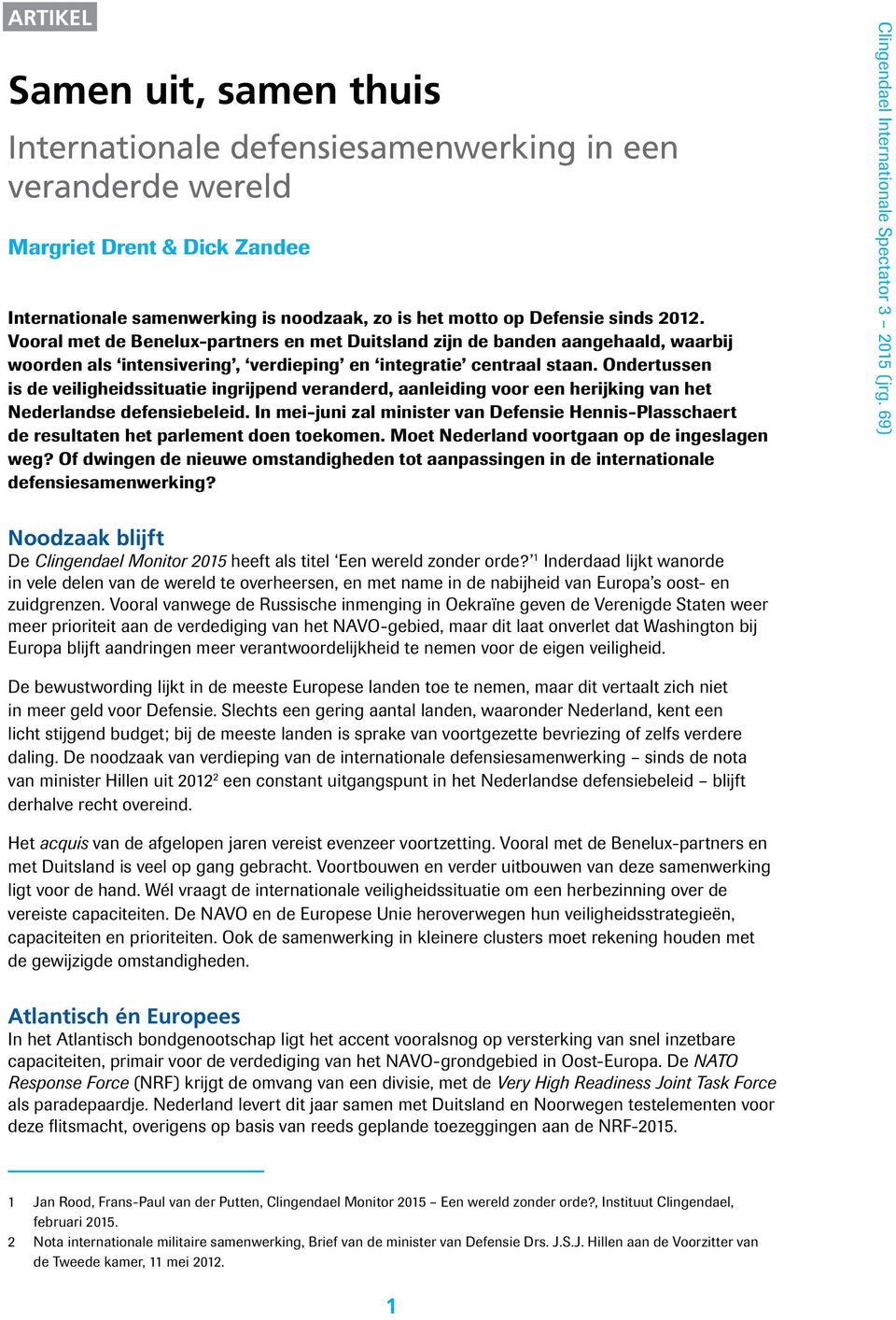 Ondertussen is de veiligheidssituatie ingrijpend veranderd, aanleiding voor een herijking van het Nederlandse defensiebeleid.