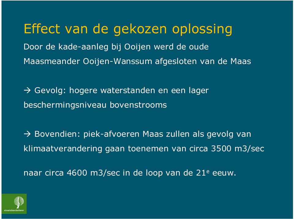 beschermingsniveau bovenstrooms Bovendien: piek-afvoeren Maas zullen als gevolg van