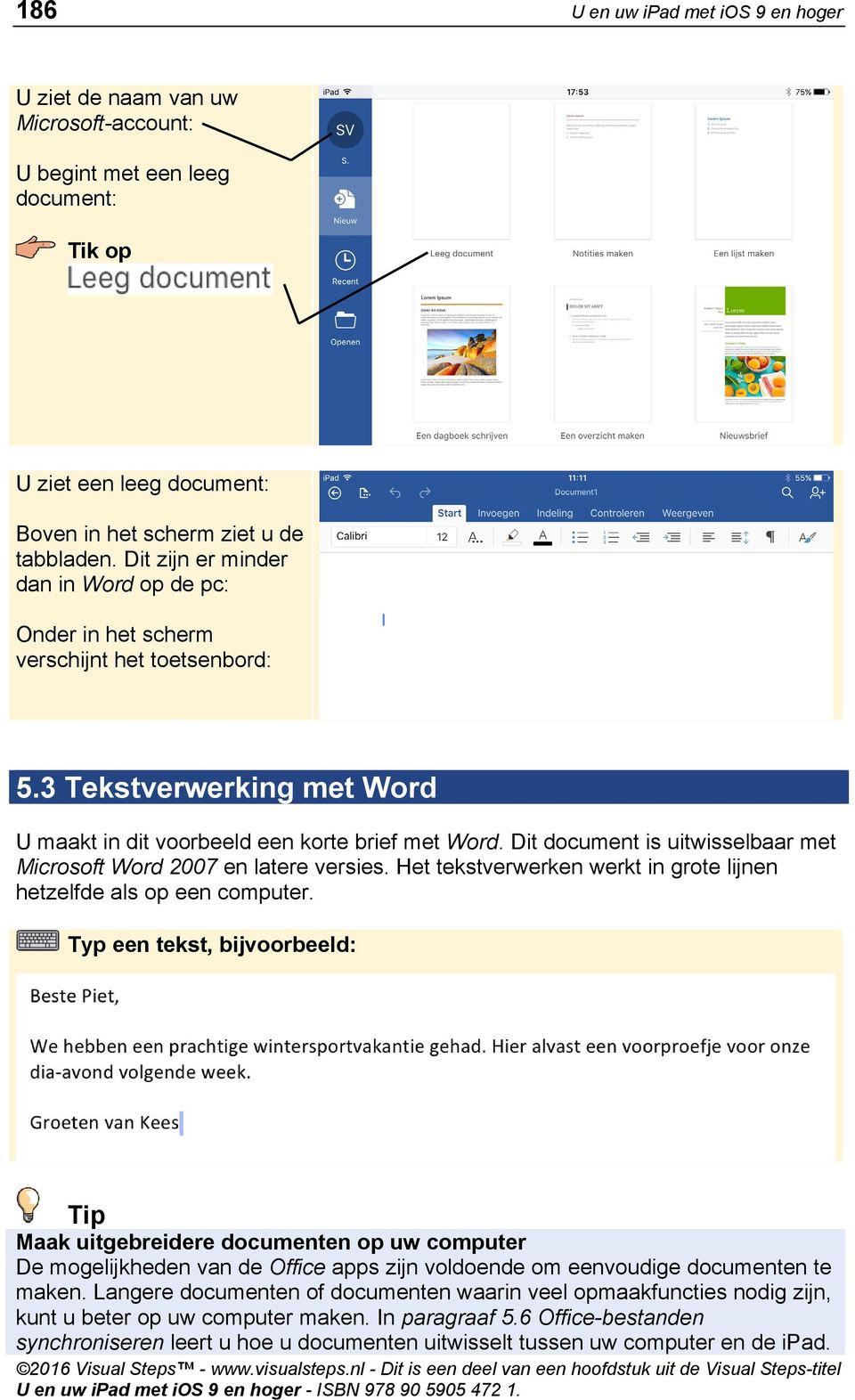 Dit document is uitwisselbaar met Microsoft Word 2007 en latere versies. Het tekstverwerken werkt in grote lijnen hetzelfde als op een computer.