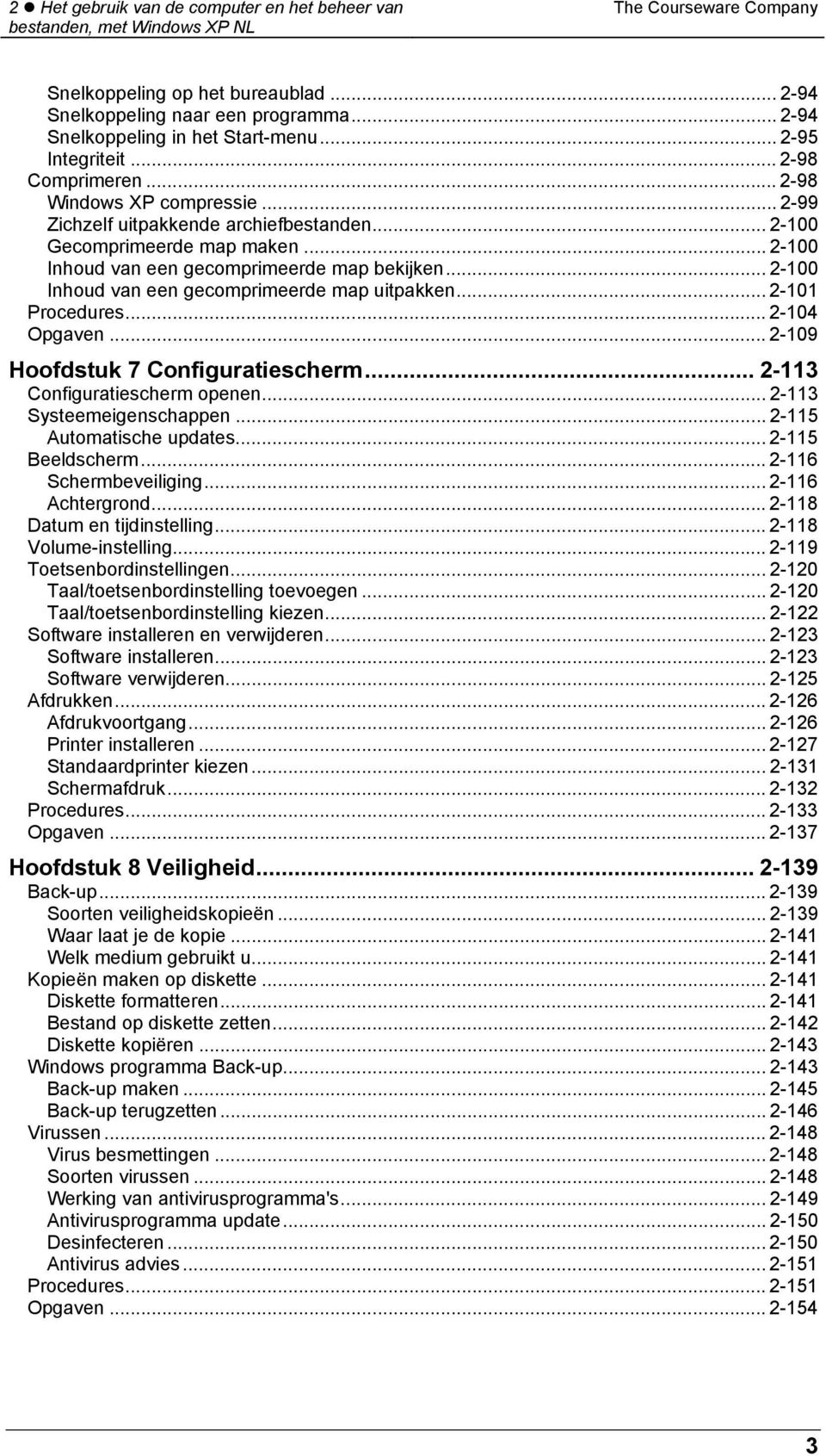 .. 2-100 Inhoud van een gecomprimeerde map bekijken... 2-100 Inhoud van een gecomprimeerde map uitpakken... 2-101 Procedures... 2-104 Opgaven... 2-109 Hoofdstuk 7 Configuratiescherm.