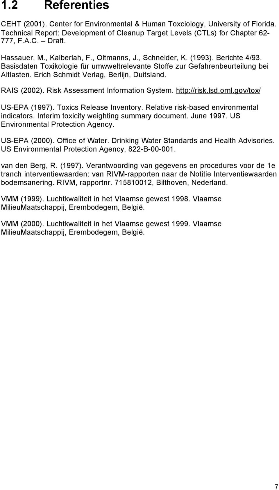 Erich Schmidt Verlag, Berlijn, Duitsland. RAIS (2002). Risk Assessment Information System. http://risk.lsd.ornl.gov/tox/ US-EPA (1997). Toxics Release Inventory.