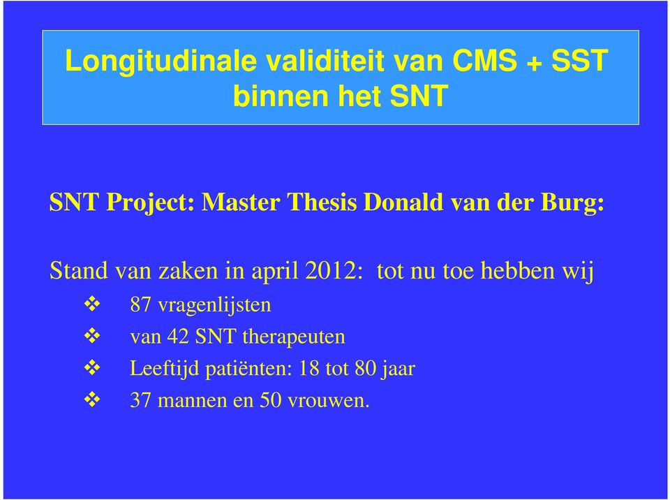 april 2012: tot nu toe hebben wij 87 vragenlijsten van 42 SNT
