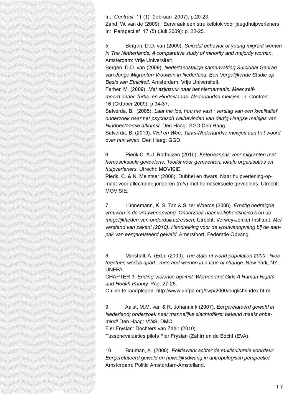 Nederlandstalige samenvatting Suïcidaal Gedrag van Jonge Migranten Vrouwen in Nederland. Een Vergelijkende Studie op Basis van Etniciteit. Amsterdam: Vrije Universiteit. Ferber, M. (2009).