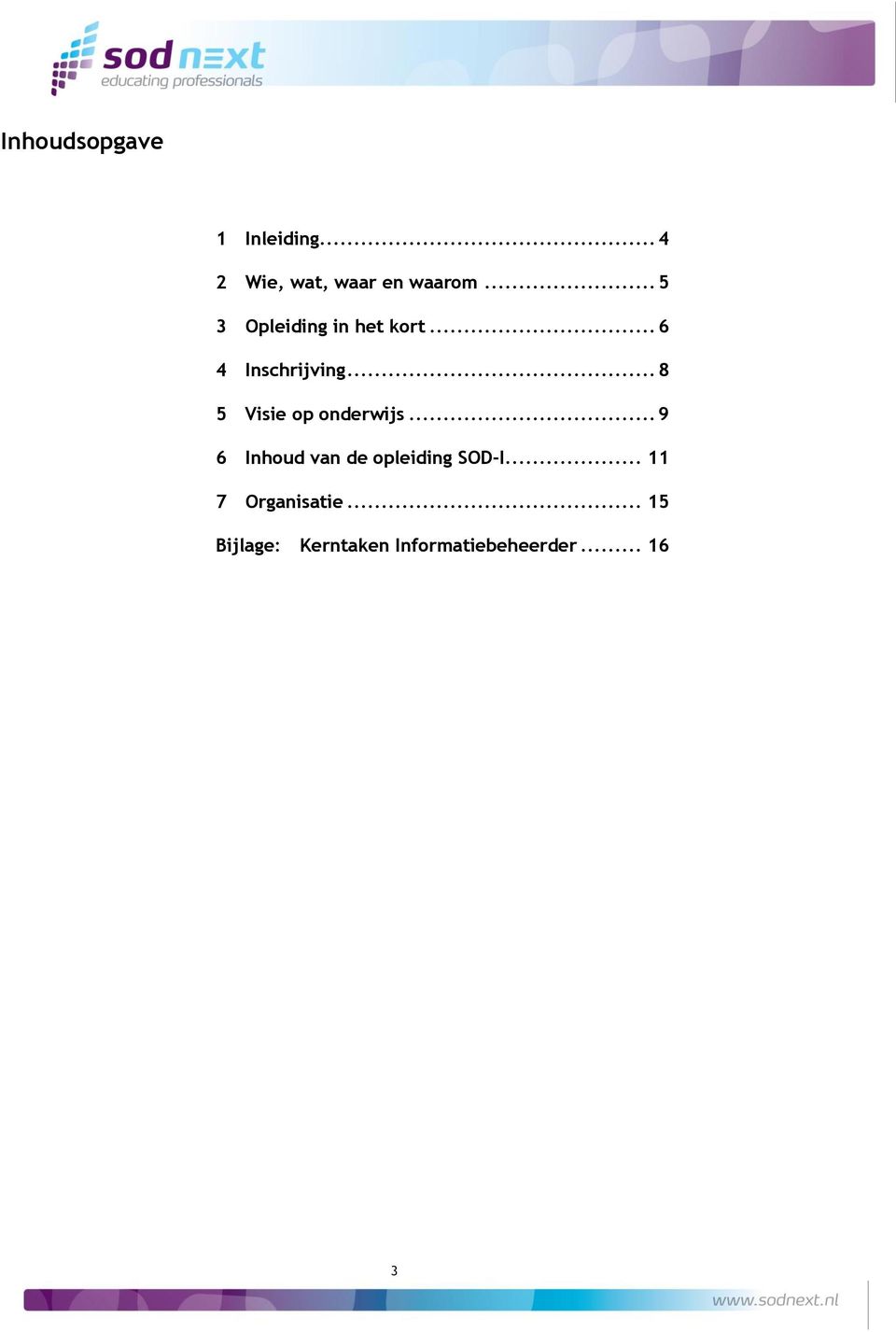 .. 8 5 Visie op onderwijs... 9 6 Inhoud van de opleiding SOD-I.