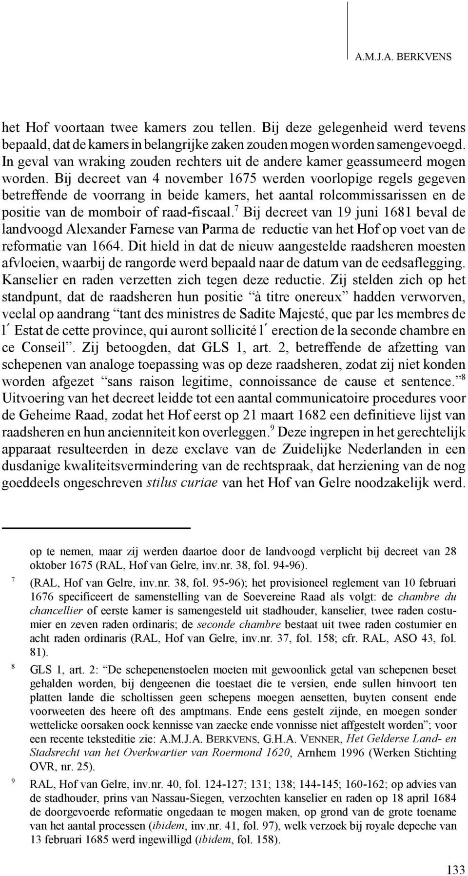 Bij decreet van 4 november 1675 werden voorlopige regels gegeven betreffende de voorrang in beide kamers, het aantal rolcommissarissen en de positie van de momboir of raad-fiscaal.