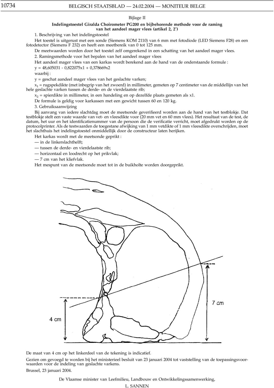 van 0 tot 125 mm. De meetwaarden worden door het toestel zelf omgerekend in een schatting van het aandeel mager vlees. 2.