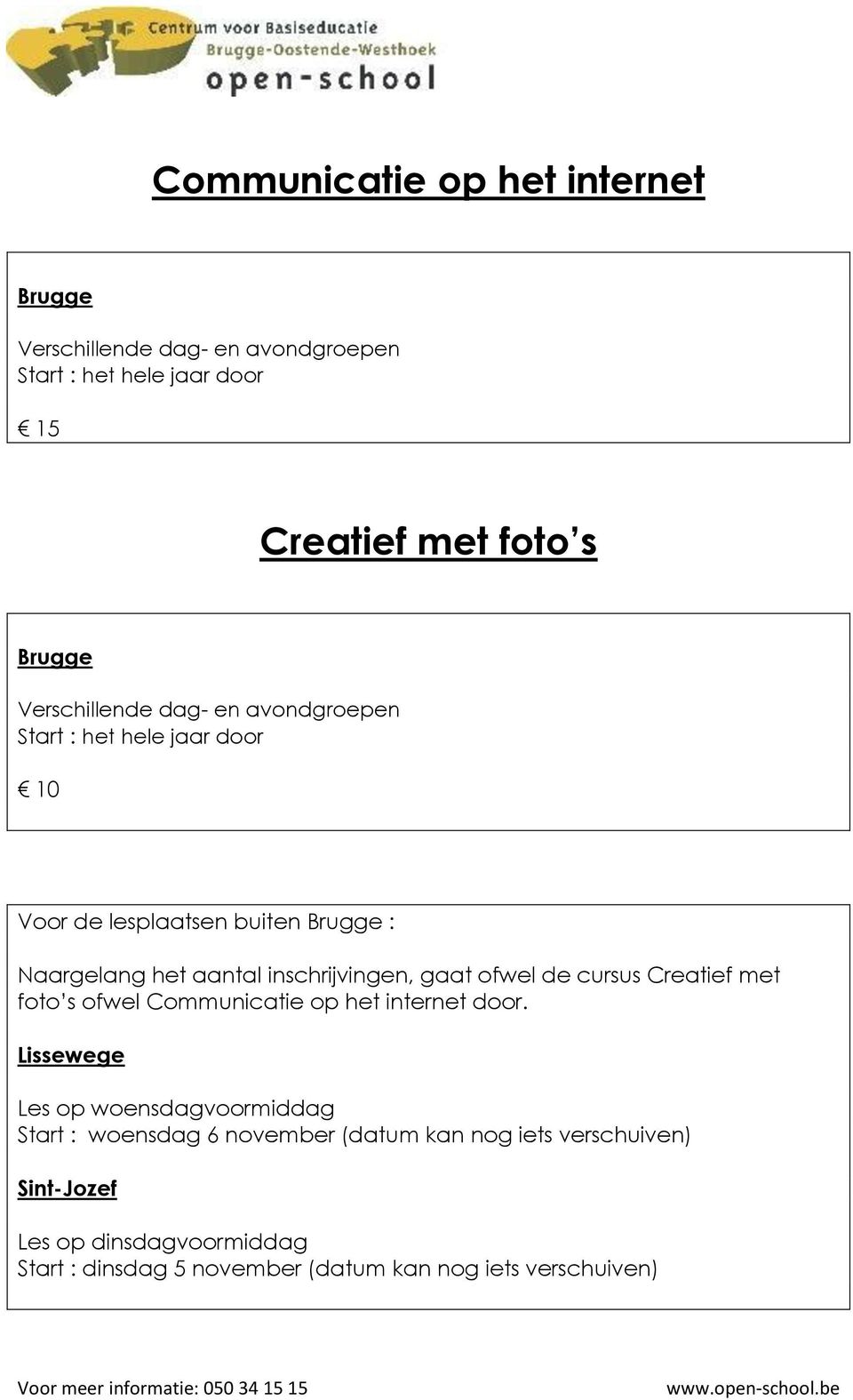 inschrijvingen, gaat ofwel de cursus Creatief met foto s ofwel Communicatie op het internet door.